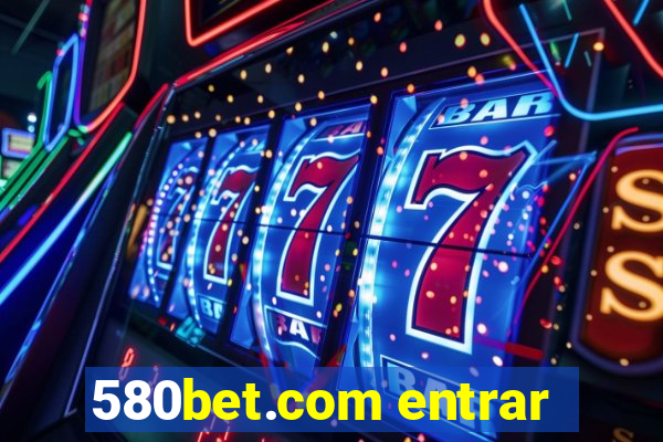 580bet.com entrar